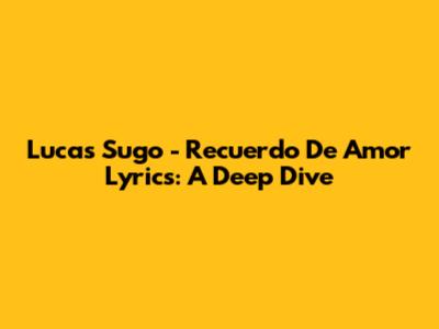 Lucas Sugo - Recuerdo De Amor Lyrics: A Deep Dive
