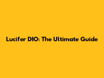 Lucifer DIO: The Ultimate Guide