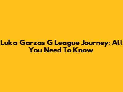 Luka Garza's G League Journey: All You Need To Know