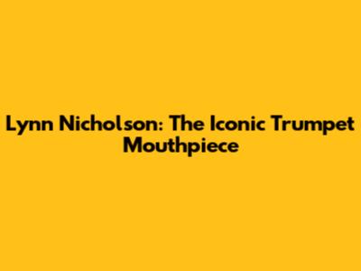 Lynn Nicholson: The Iconic Trumpet Mouthpiece