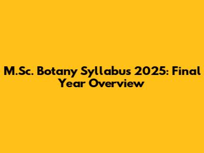 M.Sc. Botany Syllabus 2025: Final Year Overview