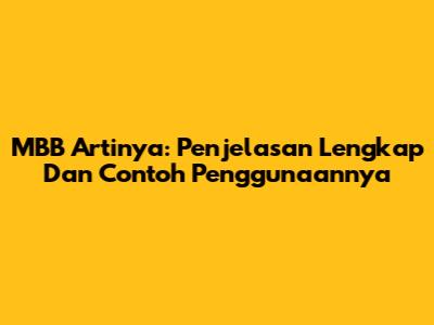 MBB Artinya: Penjelasan Lengkap Dan Contoh Penggunaannya