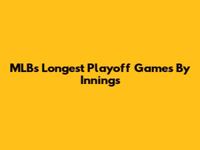 MLB's Longest Playoff Games By Innings