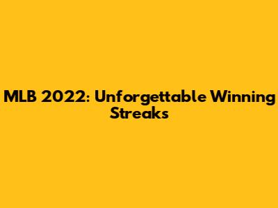 MLB 2022: Unforgettable Winning Streaks