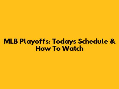 MLB Playoffs: Today's Schedule & How To Watch