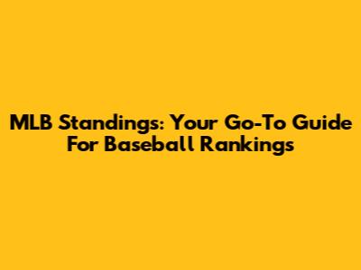 MLB Standings: Your Go-To Guide For Baseball Rankings