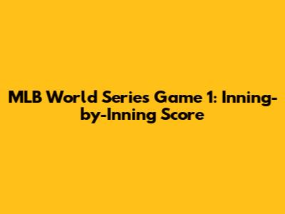 MLB World Series Game 1: Inning-by-Inning Score