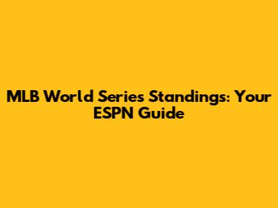 MLB World Series Standings: Your ESPN Guide