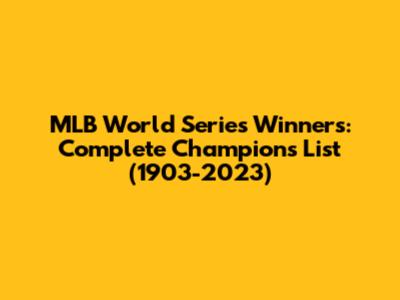 MLB World Series Winners: Complete Champions List (1903-2023)