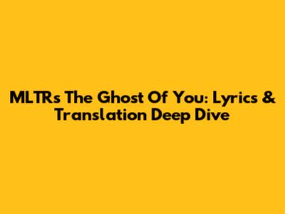 MLTR's 'The Ghost Of You': Lyrics & Translation Deep Dive