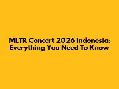 MLTR Concert 2026 Indonesia: Everything You Need To Know