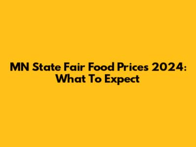 MN State Fair Food Prices 2024: What To Expect