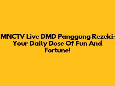 MNCTV Live DMD Panggung Rezeki: Your Daily Dose Of Fun And Fortune!
