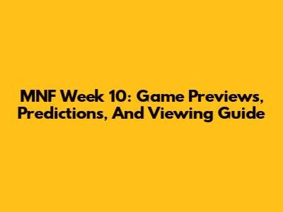 MNF Week 10: Game Previews, Predictions, And Viewing Guide