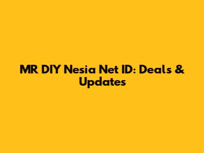 MR DIY Nesia Net ID: Deals & Updates