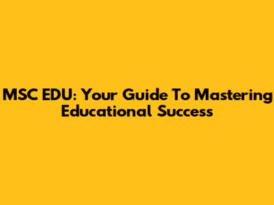 MSC EDU: Your Guide To Mastering Educational Success