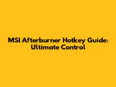 MSI Afterburner Hotkey Guide: Ultimate Control
