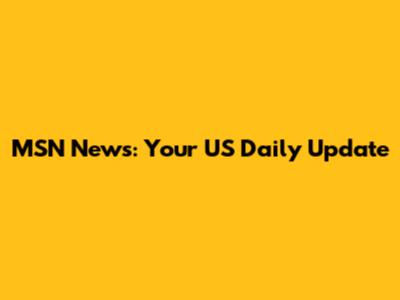 MSN News: Your US Daily Update