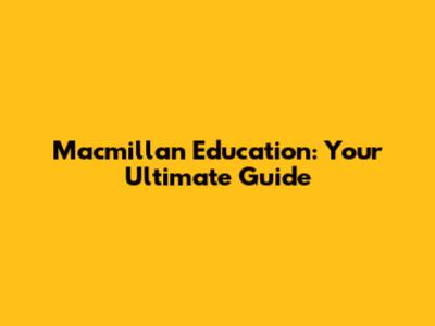 Macmillan Education: Your Ultimate Guide