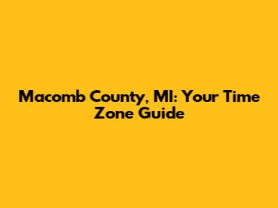 Macomb County, MI: Your Time Zone Guide