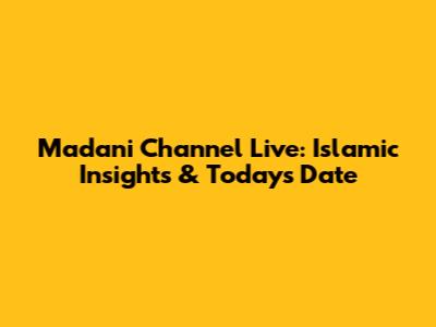 Madani Channel Live: Islamic Insights & Today's Date