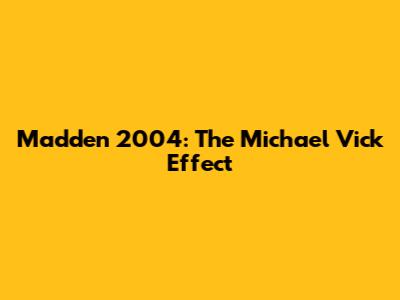 Madden 2004: The Michael Vick Effect