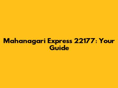 Mahanagari Express 22177: Your Guide