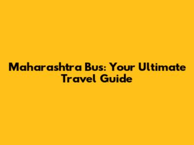 Maharashtra Bus: Your Ultimate Travel Guide