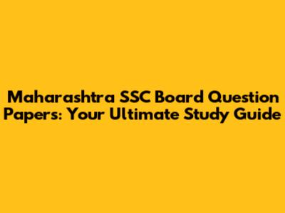 Maharashtra SSC Board Question Papers: Your Ultimate Study Guide