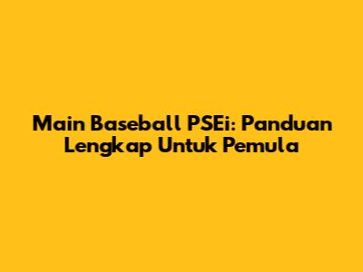 Main Baseball PSEi: Panduan Lengkap Untuk Pemula