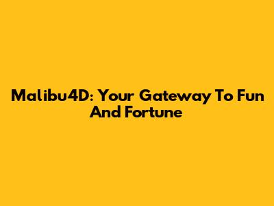 Malibu4D: Your Gateway To Fun And Fortune