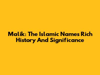 Malik: The Islamic Name's Rich History And Significance
