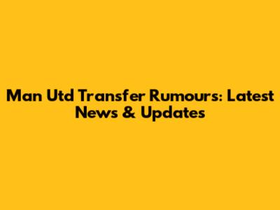 Man Utd Transfer Rumours: Latest News & Updates
