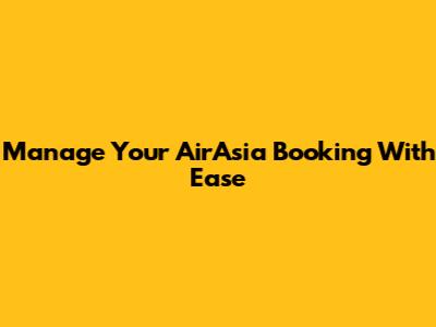 Manage Your AirAsia Booking With Ease