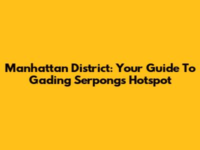Manhattan District: Your Guide To Gading Serpong's Hotspot