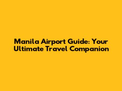Manila Airport Guide: Your Ultimate Travel Companion