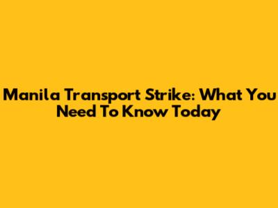 Manila Transport Strike: What You Need To Know Today