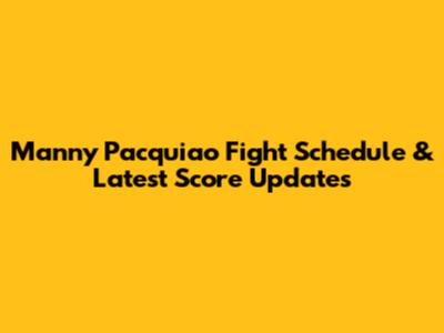 Manny Pacquiao Fight Schedule & Latest Score Updates