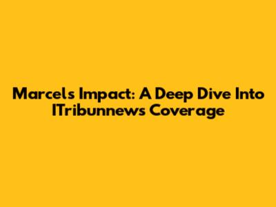 Marcel's Impact: A Deep Dive Into ITribunnews Coverage