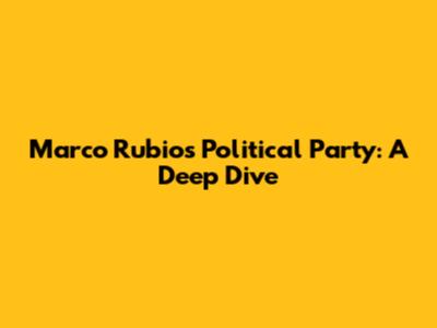 Marco Rubio's Political Party: A Deep Dive