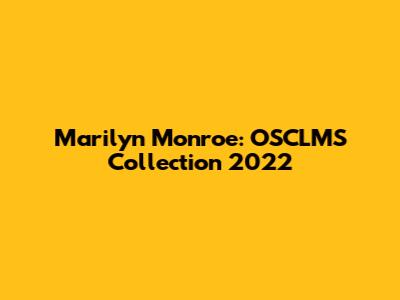 Marilyn Monroe: OSCLMS Collection 2022