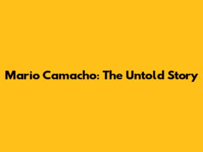 Mario Camacho: The Untold Story