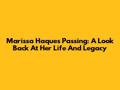 Marissa Haque's Passing: A Look Back At Her Life And Legacy