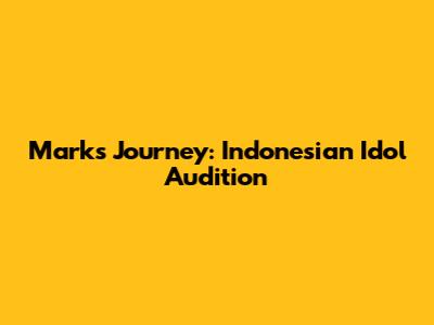 Mark's Journey: Indonesian Idol Audition
