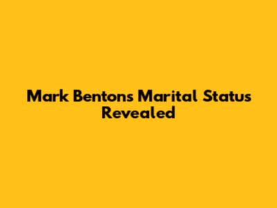 Mark Benton's Marital Status Revealed