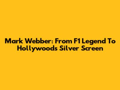 Mark Webber: From F1 Legend To Hollywood's Silver Screen