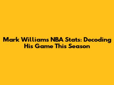 Mark Williams NBA Stats: Decoding His Game This Season