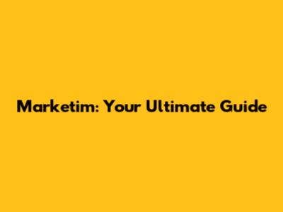Marketim: Your Ultimate Guide