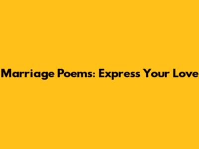 Marriage Poems: Express Your Love