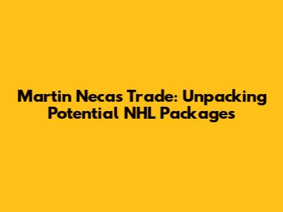 Martin Necas Trade: Unpacking Potential NHL Packages
